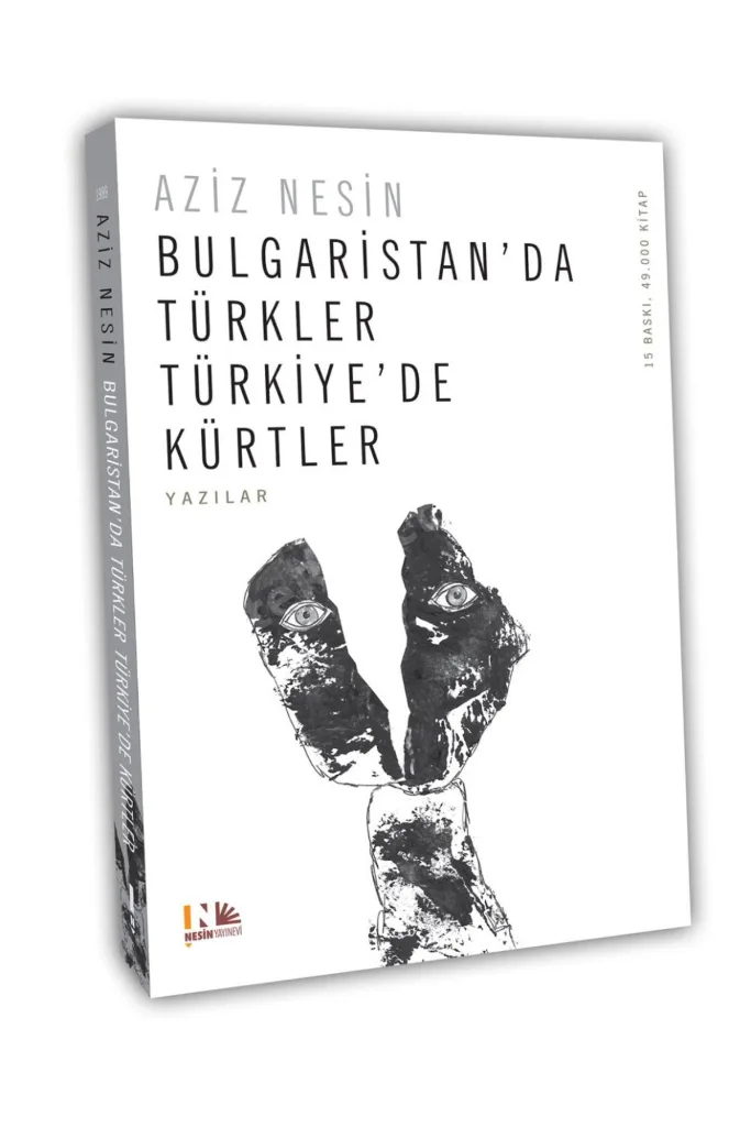 Bir Sürgünün Anıları : Bulgaristan'da Türkler Türkiye'de Kürtler : Aziz Nesin Konuşuyor